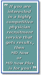 If you are interested in a highly competitive physician recruitment service that gets results, then MD NOW and MD NOW PLUS are for you!