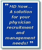 MD NOW has the solution for your physician management recruitment and management needs!